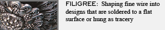 FILIGREE: Shaping fine wire into designs that are soldered to a flat surface or hung as tracery