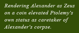 Rendering Alexander as Zeus on a coin elvated Ptolemy's own status as caretaker of Alexander's corpse.