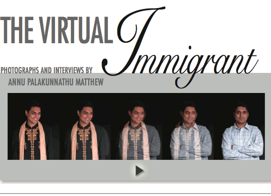 The Virtual Immigrant - Photographs and interviews by Annu Palakunnathu Matthew