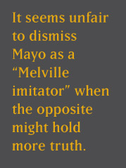 It seems unfair to dismiss Mayo as a "Melville imitator" when the opposite might hold more truth.