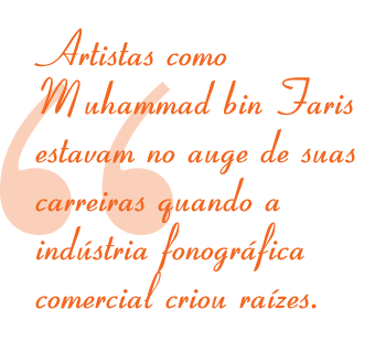 Artistas como Muhammad bin Faris estavam no auge de suas carreiras quando a indústria fonográfica comercial criou raízes.
