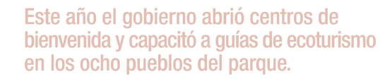 Este año el gobierno abrió centros de bienvenida y guías en 
                    en ecoturismo capacitados en los ocho pueblos del parque...