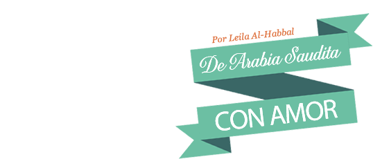 De Arabia Saudita con amor - Por LEILA AL-HABBAL