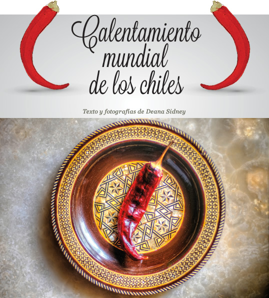 Calentamiento mundial de los chiles - Texto y fotografías de DEANA SIDNEY