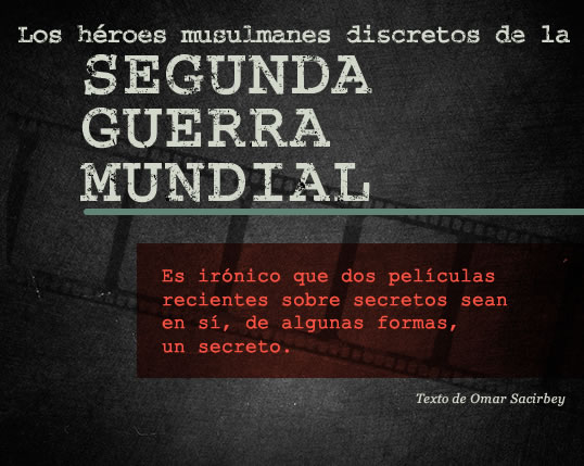 Los héroes musulmanes discretos de la Segunda Guerra Mundial // Texto de Omar Sacirbey
