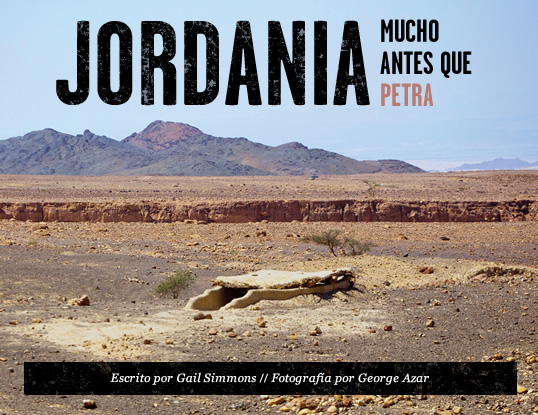 Jordania, mucho antes que Petra - Por Gail Simmons // Fotografía por George Azar