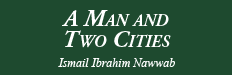 A Man and Two Cities - Ismail Ibrahim Nawab