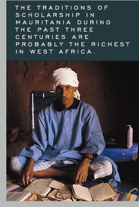 THE TRADITIONS OF SCHOLARSHIP IN MAURITANIA DURING THE PAST THREE CENTURIES ARE PROBABLY THE RICHEST IN WEST AFRICA.