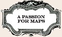 A PASSION FOR MAPS