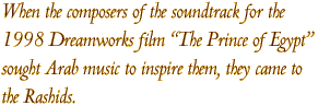When the composers of the soundtrack for the 1998 Dreamworks film “The Prince of Egypt”sought Arab music to inspire them, they came to the Rashids.
