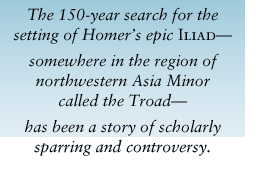 The 150-year search for the setting of Homer's epic Iliad--somewhere in the region of northwestern Asia Minor called the Troad--has been a story of scholarly sparring and controversy. 