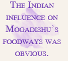 The Indian influence on Mogadishu’s foodways was obvious.