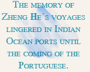 The memory of Zheng He’s voyages lingered in Indian Ocean ports until the coming of the Portuguese.