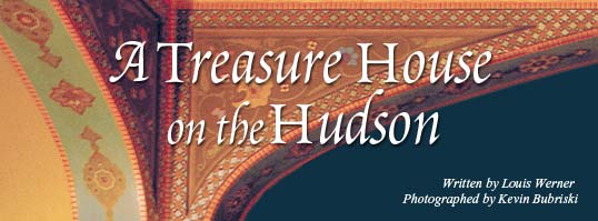 A Treasure House on the Hudson - Written by Louis Werner and Photographed by Kevin Bubriski