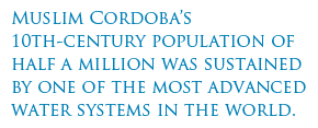 Muslim Cordoba’s 10th-century population of half a million was sustained by one of the most advanced water systems in the world.