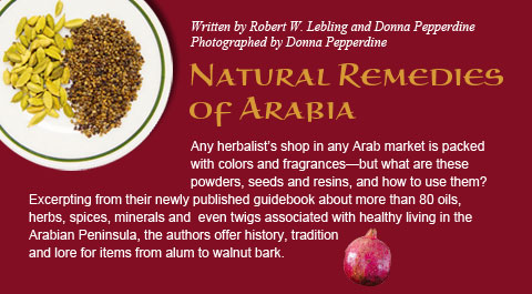 Natural Remedies of Arabia - Written by Robert W. Lebling and Donna Pepperdine, Photographed by Donna Pepperdine