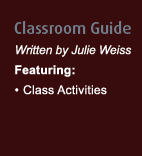 Classroom Guide - Written by Julie Weiss, Featuring: Class Activities