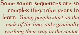 Some samiri sequences are so complex they take years to learn. Young people start on the ends of the line, only gradually working their way to the center.