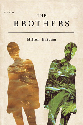 The Brothers by Milton Hatoum (A Novel)