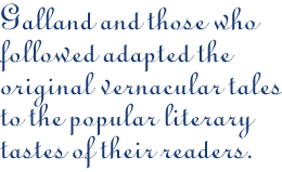 Galland and those who followed adapted the original vernacular tales to the popular literary tastes of their readers. 