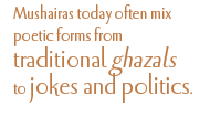 Mushairas today often mix poetic forms from traditional ghazals to jokes and politics.