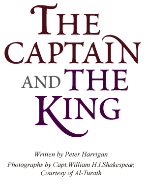 The Captain and the King, Written by Peter Harrigan, Photographs by Capt.William H. I. Shakespear, Courtesy of Al-Turath