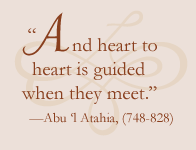 “And heart to heart is guided when they meet.” — Abu ‘l Atahia (748–828)