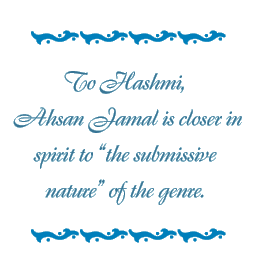 To Hashmi, Ahsan Jamal is closer in spirit to “the submissive nature” of the genre.