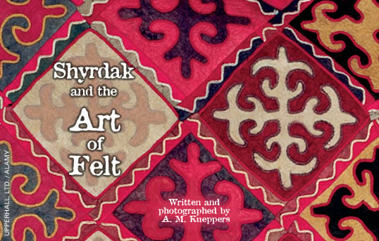Shyrdak and the Art of Felt - Written and photographed by A. M. Kueppers