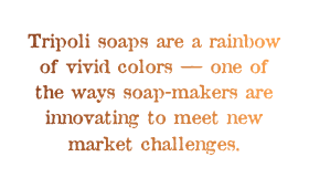 Tripoli soaps are a rainbow of vivid colors — one of the ways soap-makers are innovating to meet new market challenges.