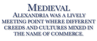 Medieval Alexandria was a lively meeting point where different creeds and cultures mixed in the name of commerce.