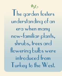 The garden fosters understanding of an era when many now-familiar plants,  shrubs, trees and flowering bulbs were introduced from Turkey to the West.