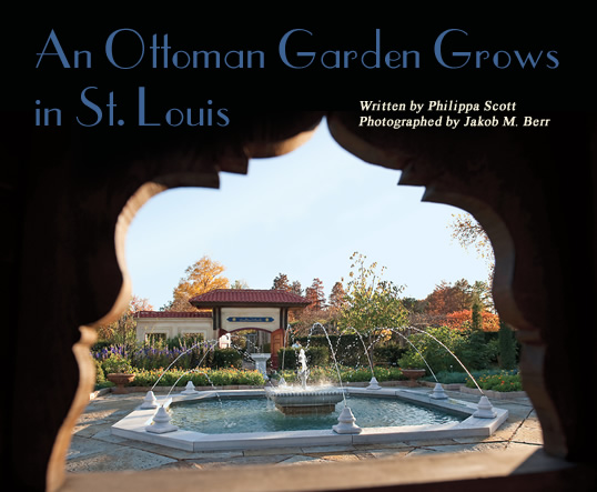 An Ottoman Garden Grows in St. Louis - Written by Philippa Scott - Photographed by Jakob M. Berr