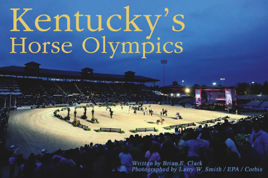 Kentucky’s Horse Olympics - Written by Brian E. Clark - Photographed by Larry W. Smith / EPA / Corbi