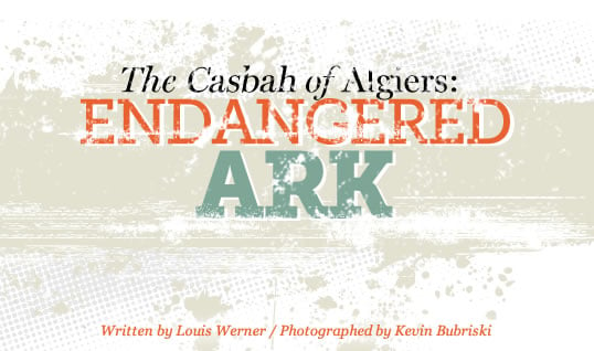 The Casbah of Algiers: Endangered Ark - written by Louis Werner, photographed by Kevin Bubriski