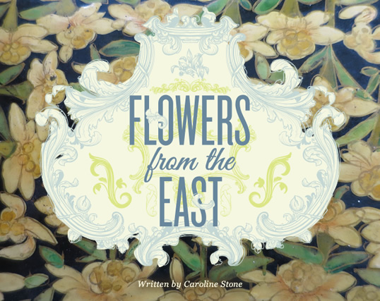 Flowers from the East - Written by Caroline Stone 