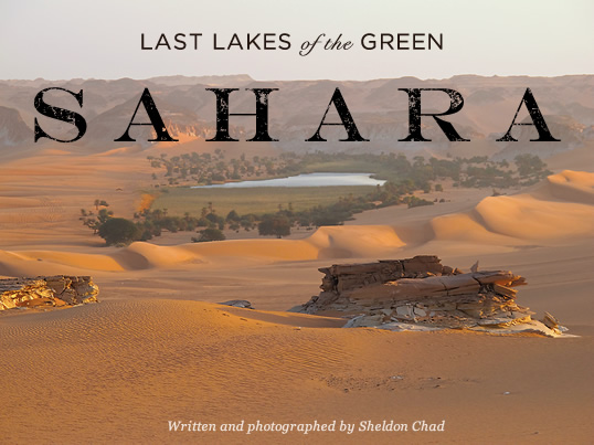 Last Lakes of the Green Sahara - Written and photographed by Sheldon Chad