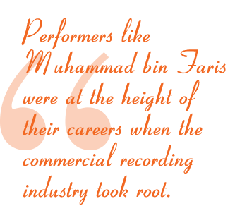 Performers like Muhammad bin Faris were at the height of their careers when the commercial recording industry took root.