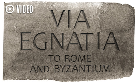 Via Egnatia to Rome and Byzantium