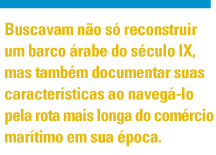 O mais antigo naufrágio já encontrado no Oceano Índico, o 
                    "naufrágio de Belitung", ofereceu a melhor e mais antiga evidência sobre o comércio direto por via marítima entre a Península 
                    Árabe e a Pérsia no Oeste e a China no leste.