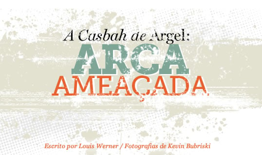 A Casbah de Argel: Arca ameaçada—escrito por Louis Werner, fotografias de Kevin Bubriski