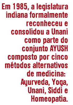 Em 1985, a legislatura indiana reconheceu formalmente e fundou a Unani como parte do conjunto AYUSH de cinco métodos alternativos de medicina: Ayurveda, Yoga, Unani, Siddi e Homeopatia.