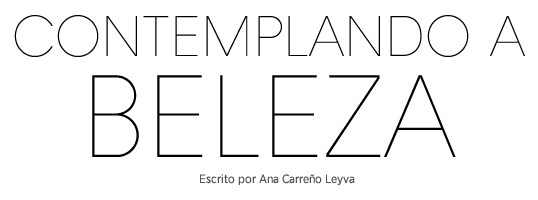 Contemplando a beleza // Escrito por ANA CARREÑO LEYVA