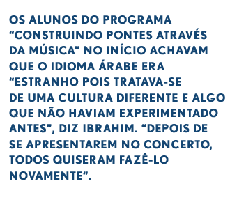 OS ALUNOS DO PROGRAMA BUILDING BRIDGES THROUGH MUSIC NO PRINCÍPIO ACHARAM QUE O ÁRABE ERA 