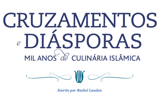Cruzamentos e diásporas: Mil anos de culinária islâmica – escrito por Rachel Laudan