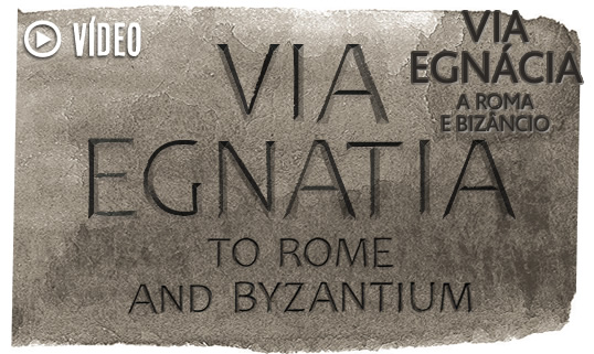 Via Egnácia a Roma e Bizâncio